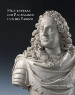 Meisterwerke Der Renaissance Und Des Barock: Skulpturensammlung Dresden