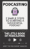 Podcasting-the Little Book of Podcasting: 7 Simple Steps to Starting a Successful Podcast