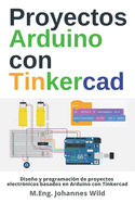 Proyectos Arduino con Tinkercad: Dise�o y programaci�n de proyectos electr�nicos basados en Arduino con Tinkercad