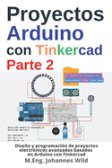 Proyectos Arduino con Tinkercad Parte 2: Dise�o y programaci�n de proyectos electr�nicos avanzados basados en Arduino con Tinkercad