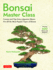 Bonsai Master Class: Lessons and Tips From a Japanese Master for All the Most Popular Types of Bonsai (With Over 600 Photos & Diagrams)