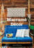 Macrame Decor: 25 Boho-Chic Patterns and Project Ideas Format: Paperback