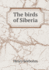 Birds of Siberia. a Record of a Naturalist's Visits to the Valleys of the Petchora and Yenesei