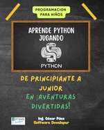 Programaci�n Para Ni�os: Aprende Python Jugando: De Principiante a Junior En Aventuras Divertidas (Spanish Edition)