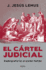 El C�Rtel Judicial: Radiograf�a De Un Poder Fallido / Judicial Cartel. X-Ray of a Failing Power