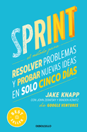 Sprint: El M�todo Para Resolver Problemas Y Probar Nuevas Ideas En Solo Cinco D�as / Sprint: How to Solve Big Problems and Test New Ideas in Just Five Days