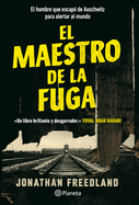 El Maestro de la Fuga: El Hombre Que Escap� de Auschwitz Para Alertar Al Mundo / The Escape Artist: The Man Who Broke Out of Auschwitz to Warn the World