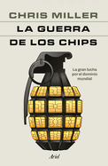 La Guerra De Los Chips: La Gran Lucha Por El Dominio Mundial / Chip War: the Quest to Dominate the World's Most Critical Technology (Spanish Edition)