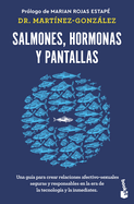 Salmones, Hormonas Y Pantallas: El Disfrute Del Amor Aut�ntico, Visto Desde La Salud P�blica / Salmon, Hormones and Screens (Spanish Edition)