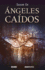 �ngeles Ca�dos (El Fin De Los Tiempos) (Spanish Edition)