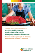 Avalia��o Higi�nico-Sanit�ria/Capacita��o Manipuladores De Alimentos: Orienta��es De Higieniza��o De Alimentos, Equipamentos, Utens�lios E Ambientes (Portuguese Edition)