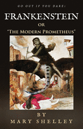 Frankenstein: Or "the Modern Prometheus"