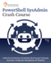 PowerShell SysAdmin Crash Course: Unlock the Full Potential of PowerShell with Advanced Techniques, Automation, Configuration Management and Integration