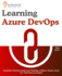 Learning Azure DevOps: Outperform DevOps using Azure Pipelines, Artifacts, Boards, Azure CLI, Test Plans and Repos