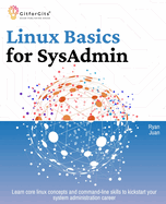 Linux Basics for SysAdmin: Learn core linux concepts and command-line skills to kickstart your system administration career
