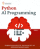 Python AI Programming: Navigating fundamentals of ML, deep learning, NLP, and reinforcement learning in practice