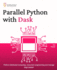 Parallel Python with Dask: Perform distributed computing, concurrent programming and manage large dataset