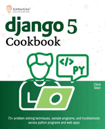 Django 5 Cookbook: 70+ problem solving techniques, sample programs, and troubleshoots across python programs and web apps