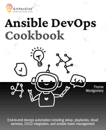 Ansible Devops Cookbook: End-to-End Automation Solutions Including Setup, Playbooks, Cloud Services, Ci/Cd Integration, and Ansible Tower Management