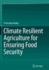 Climate Resilient Agriculture for Ensuring Food Se