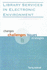 Library Services in Electronic Environment: Changes, Challenges Issues and Strategies
