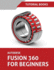 Autodesk Fusion 360 for Beginners: Part Modeling, Assemblies, and Drawings