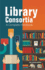 Library Consortia: a Complete Handbook