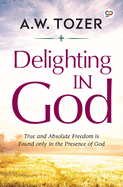 Delighting in God (a.W. Tozer)