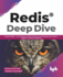 Redis(R) Deep Dive: Explore Redis - Its Architecture, Data Structures and Modules like Search, JSON, AI, Graph, Timeseries (English Edition)