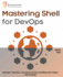 Mastering Shell for DevOps: Automate, streamline, and secure DevOps workflows with modern shell scripting