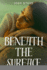 Beneath the Surface