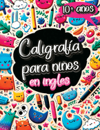 Caligraf�a para Ni�os en Ingl�s de 10 A�os: Cuaderno de Caligraf�a y Libro para Aprender a Escribir con el Alfabeto, N�meros, Palabras y Frases para Ni�os