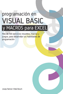 Aprenda Visual Basic (Vba) Y Macros Para Excel: M�s de 100 ejercicios resueltos, macros y juegos, para desarrollar tus habilidades de programaci�n