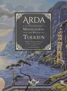 Arda: an Illustrated Journey in Middle-Earth and the Realms of Tolkien
