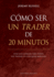 C�mo Ser Un Trader De 20 Minutos: Una Gu�a Esencial Para Todos Los Traders En Cualquier Mercado (Spanish Edition)