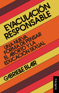 Eyaculacin Responsable: Una Nueva Forma De Pensar El Aborto Y La Educacion Sexual (Indicios No Ficci�n)