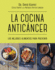 La Cocina Antic�ncer / the Anticancer Diet: Reduce Cancer Risk Through the Foods You Eat (Spanish Edition)