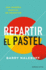 Repartir El Pastel: Una Manera Revolucionaria De Negociar (Spanish Edition)