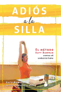 Adi�s a La Silla: El M�todo Katy Bowman Contra El Sedentarismo (Spanish Edition)