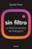 Sin Filtro: La Historia Secreta De Instagram / No Filter: the Inside Story of Instagram (Spanish Edition)