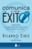 Comunica Con �xito: Desarrolla La Capacidad De Comunicar De Coraz�n a Coraz�n (Spanish Edition)