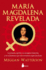Mar�a Magdalena Revelada: La Primera Ap�stol, Su Evenagelio Feminista Y El Cristianismo Que Aun No Hemos Experimentado (Spanish Edition)