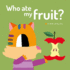 Whoatemyfruit? Format: Board Book