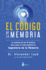 El C�digo De La Memoria: La Soluci�n De Los 10 Minutos Para Sanar Tu Vida Mediante La Ingenier�a De La Memoria (Spanish Edition)