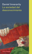 La Sociedad Del Desconocimiento (Spanish Edition)