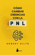 C�mo Cambiar Creencias Con Pnl (Spanish Edition)