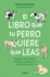El Libro Que Tu Perro Quiere Que Leas: Una Gu�a Para Conocer, Entender Y Respetar a Tu Compa�ero Canino / The Book Your Dog Wants You to Read