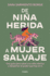 de Ni�a Herida a Mujer Salvaje / From Wounded Girl to Fierce Woman
