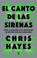 El Canto De Las Sirenas / the Sirens' Call. How Attention Became the World's Most Endangered Resource (Spanish Edition)