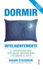 Dormir Inteligentemente: 21 Estrategias Para Descansar, Sentirse Bien Y Alcanzar El �xito (Spanish Edition)